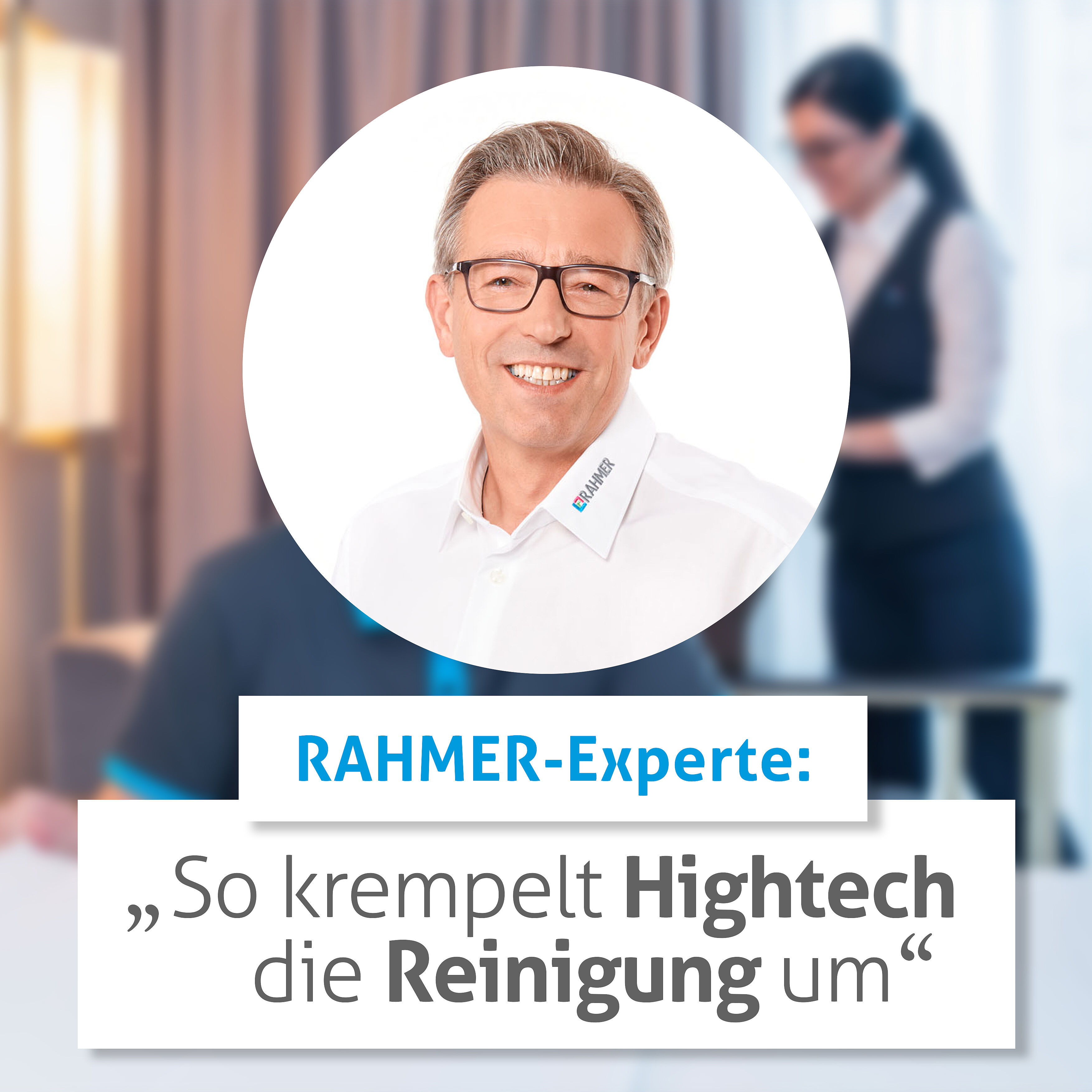 RAHMER-Experteninterview: So krempelt Hightech die Reinigung um